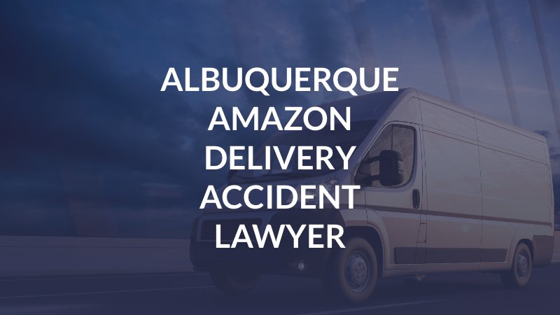 Albuquerque Amazon Delivery Accident Lawyer