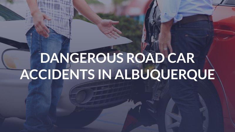 Dangerous Road Car Accidents in Albuquerque