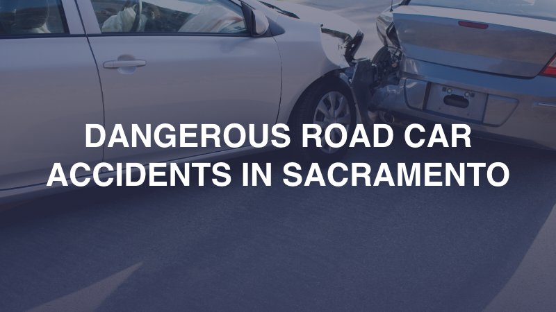 Dangerous Road Car Accidents in Sacramento