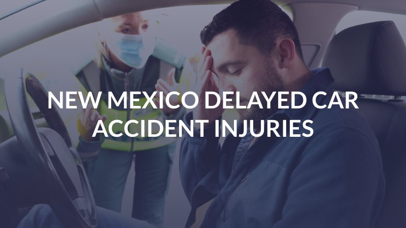 New Mexico Delayed Car Accident Injuries