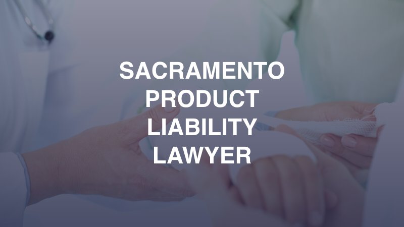 Sacramento Product Liability Lawyer