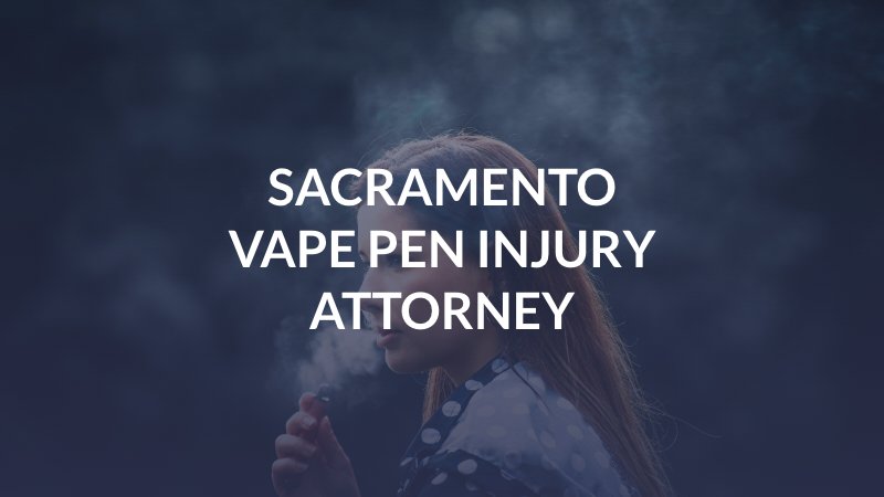 Sacramento Vape Pen Injury Attorney