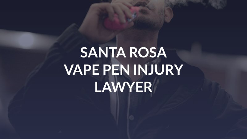 Santa Rosa Vape Pen Injury Lawyer