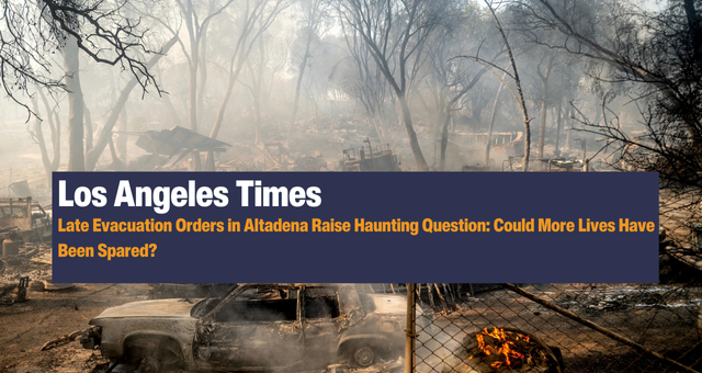 Late Evacuation Orders in Altadena Raise Haunting Question: Could More Lives Have Been Spared?