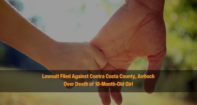 Lawsuit Filed Against Contra Costa County, Antioch Over Death of 18-Month-Old Girl