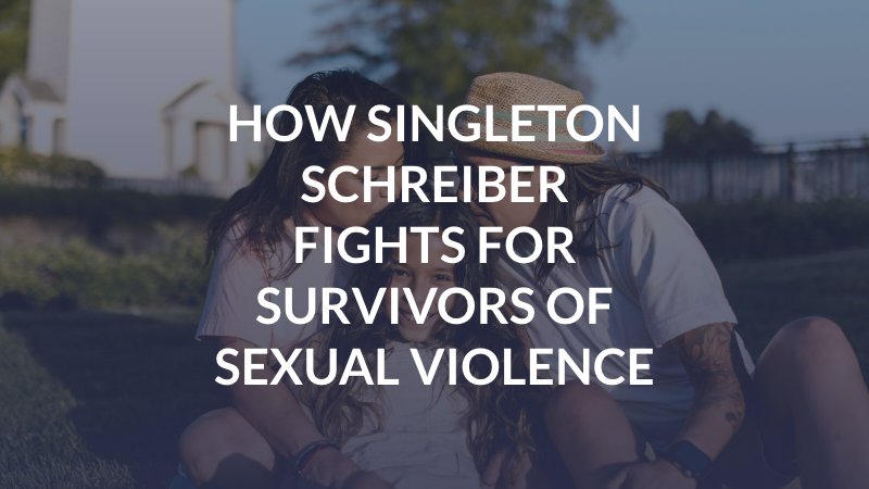 How Singleton Schreiber Fights for Survivors of Sexual Violence