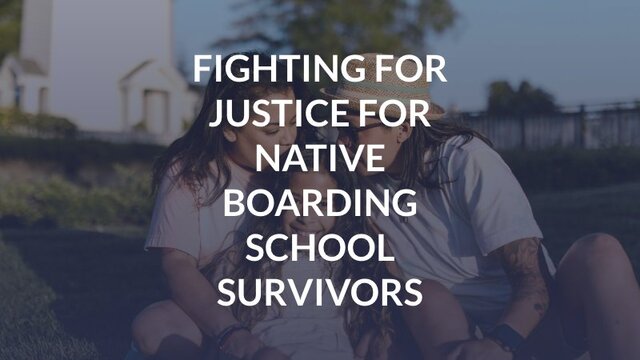 Fighting for Justice for Native Boarding School Survivors