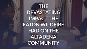 The Devastating Impact the Eaton Wildfire Had on the Altadena Community